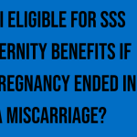 am-i-eligible-for-sss-maternity-benefits-if-my-pregnancy-ended-in-a-miscarriage