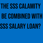 can-the-sss-calamity-loan-be-combined-with-the-sss-salary-loan
