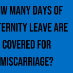 how-many-days-of-maternity-leave-are-covered-for-miscarriage