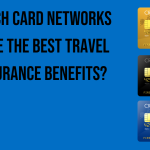 which-card-networks-have-the-best-travel-insurance-benefits