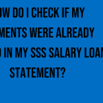 how-do-i-check-if-my-payments-were-already-posted-in-my-sss-salary-loan-statement