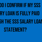 how-do-i-confirm-if-my-sss-salary-loan-is-fully-paid-through-the-sss-salary-loan-statement